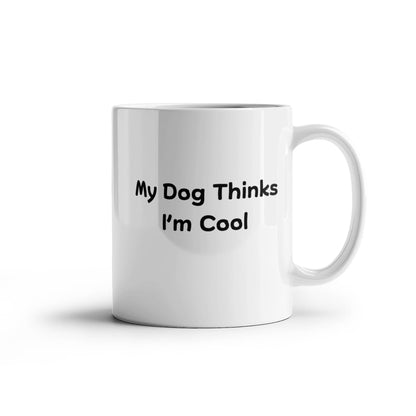 My Dog Thinks I'm Cool Mug