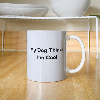 My Dog Thinks I'm Cool Mug