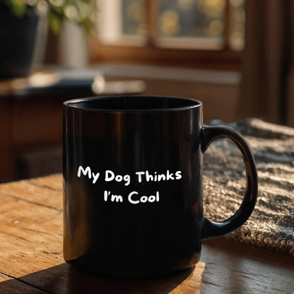 My Dog Thinks I'm Cool Black Mug