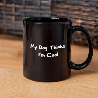 My Dog Thinks I'm Cool Black Mug