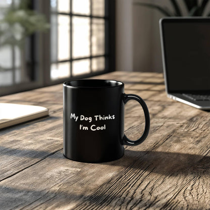 My Dog Thinks I'm Cool Black Mug