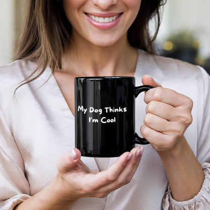 My Dog Thinks I'm Cool Black Mug