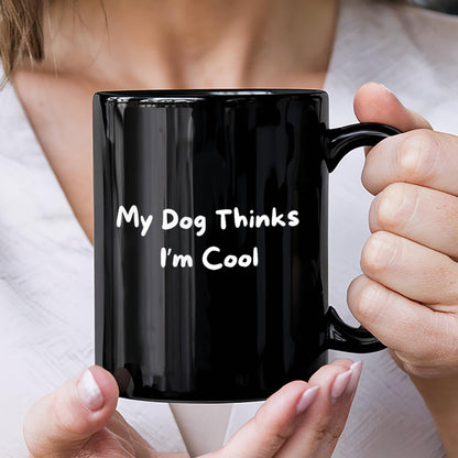 My Dog Thinks I'm Cool Black Mug