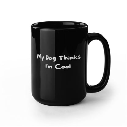 My Dog Thinks I'm Cool Black Mug