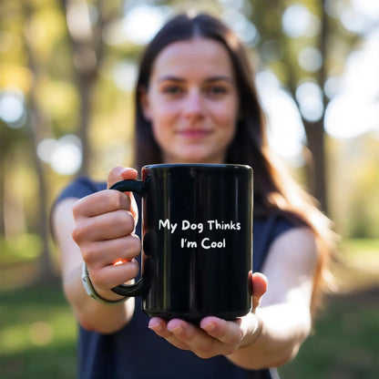 My Dog Thinks I'm Cool Black Mug